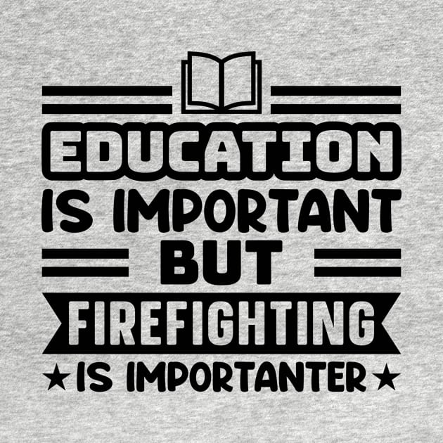 Education is important, but firefighting is importanter by colorsplash